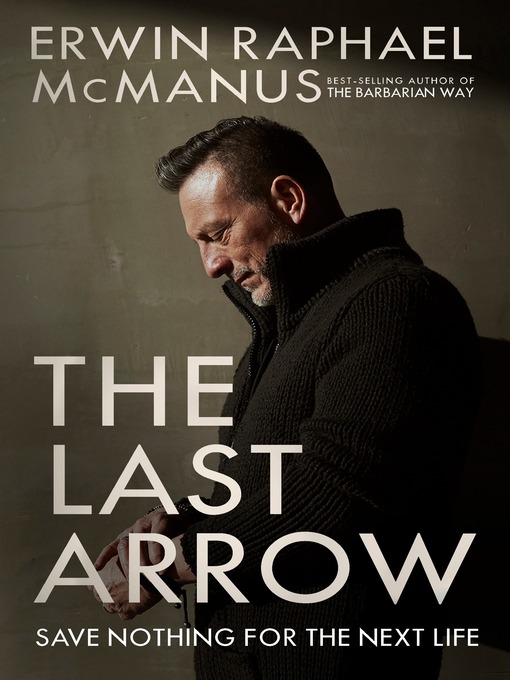 Title details for The Last Arrow by Erwin Raphael McManus - Wait list